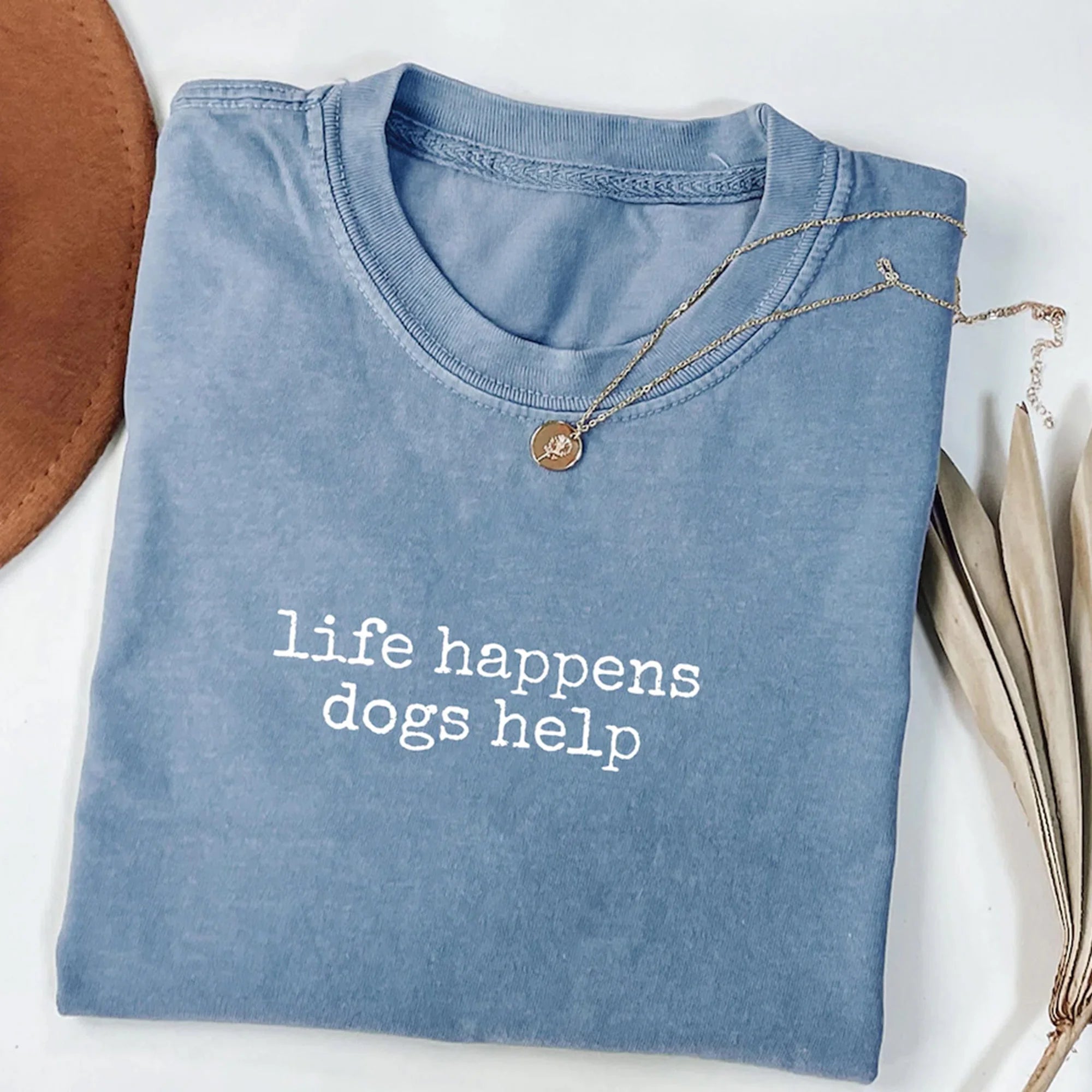 Comfort Colors Life Happens Dogs Help T-Shirt, Funny Dog Lover Women's Tee