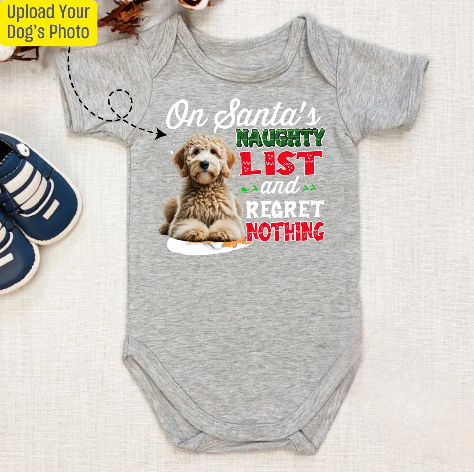 Custom Dog Image Shirt On Santa's Naughty List and Regret Nothing Baby Bodysuit, Baby Onesie OS32TH