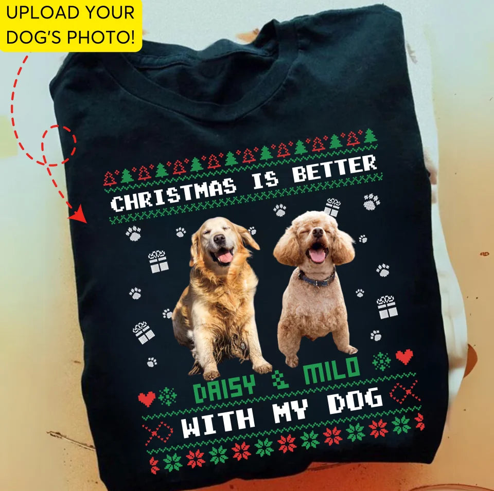 Christmas is better with my dog, Personalized Custom Sweaters, T shirts, Christmas Gifts for Dog Lovers T01TH