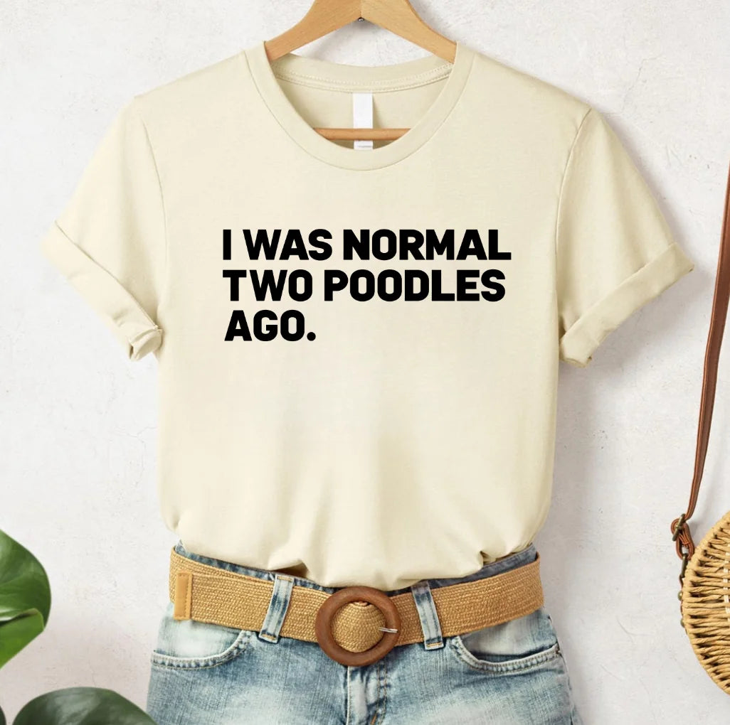 I was normal two poodles ago poodles shirt, poodle dog mom, poodle gift, poodle lover, funny poodle shirt poodle shirts